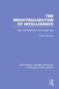 The Industrialization of Intelligence: Mind and Machine in the Modern Age