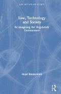 Law, Technology and Society: Reimagining the Regulatory Environment