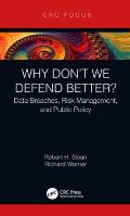 Why Don't We Defend Better?: Data Breaches, Risk Management, and Public Policy
