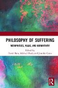 Philosophy of Suffering: Metaphysics, Value, and Normativity