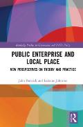 Public Enterprise and Local Place: New Perspectives on Theory and Practice