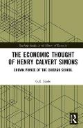 The Economic Thought of Henry Calvert Simons: Crown Prince of the Chicago School