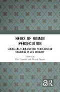 Heirs of Roman Persecution: Studies on a Christian and Para-Christian Discourse in Late Antiquity