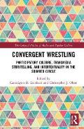 Convergent Wrestling: Participatory Culture, Transmedia Storytelling, and Intertextuality in the Squared Circle