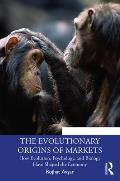The Evolutionary Origins of Markets: How Evolution, Psychology and Biology Have Shaped the Economy