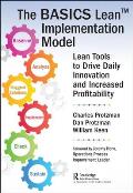The BASICS Lean(TM) Implementation Model: Lean Tools to Drive Daily Innovation and Increased Profitability