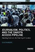 Journalism, Politics, and the Dakota Access Pipeline: Standing Rock and the Framing of Injustice
