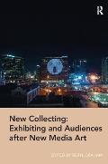 New Collecting: Exhibiting and Audiences After New Media Art