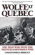 Wolfe at Quebec: The Man Who Won the French and Indian War