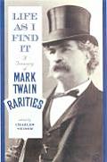 Life as I Find It: A Treasury of Mark Twain Rarities