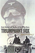 Triumphant Fox Erwin Rommel & the Rise of the Afrika Korps