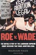 Roe v. Wade: The Untold Story of the Landmark Supreme Court Decision that Made Abortion Legal