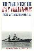 Tragic Fate of the U S S Indianapolis The U S Navys Worst Disaster at Sea
