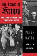 The House of Krupp: The Steel Dynasty That Armed the Nazis