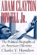 Adam Clayton Powell, Jr.: The Political Biography of an American Dilemma