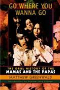 Go Where You Wanna Go The Oral History of the Mamas & the Papas