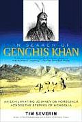 In Search of Genghis Khan An Exhilarating Journey on Horseback Across the Steppes of Mongolia