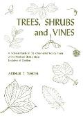 Trees Shrubs & Vines A Pictorial Guide to the Ornamental Woody Plants of the Northern United States Exclusive of Conifers