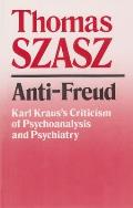 Anti-Freud: Karl Kraus's Criticism of Psycho-Analysis and Psychiatry