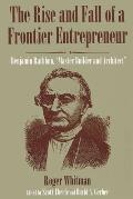 The Rise and Fall of a Frontier Entrepreneur: Benjamin Rathbun, master Builder and Architect