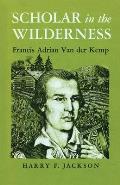 Scholar in the Wilderness: Francis Adrian Van Der Kemp