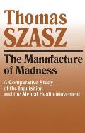 Manufacture of Madness: A Comparative Study of the Inquisition and the Mental Health Movement