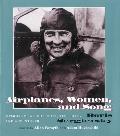 Airplanes Women & Song Memoirs of a Fighter Ace Test Pilot & Adventurer
