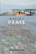 Making Peace Prevail: Preventing Violent Conflict in Macedonia