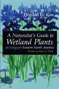 A Naturalist's Guide to Wetland Plants: An Ecology for Eastern North America