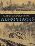 Logging Railroads of the Adirondacks