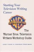 Starting Your Television Writing Career The Warner Bros Television Writiers Workshop Guide
