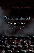 Disenchantment: George Steiner & the Meaning of Western Culture After Auschwitz
