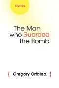 The Man Who Guarded the Bomb: Stories