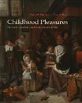 Childhood Pleasures: Dutch Children in the Seventeenth Century