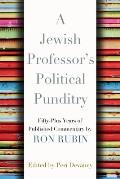 A Jewish Professor's Political Punditry: Fifty-Plus Years of Published Commentary