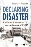 Declaring Disaster: Buffalo's Blizzard of '77 and the Creation of Fema