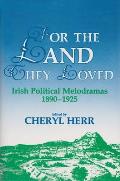 For the Land They Loved: Irish Political Melodramas, 1890-1925