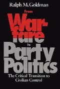 From Warfare to Party Politics: The Critical Transition to Civilian Control