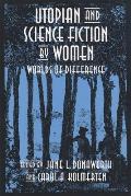 Utopian and Science Fiction by Women: Worlds of Difference