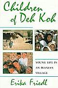 Children of Deh Koh Young Life in an Iranian Village