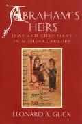 Abrahams Heirs Jews & Christians in Medieval Europe