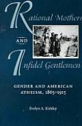 Rational Mothers & Infidel Gentlemen Gender & American Atheism 1865 1915