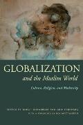 Globalization and the Muslim World: Culture, Religion, and Modernity