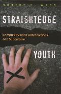 Straightedge Youth: Complexity and Contradictions of a Subculture