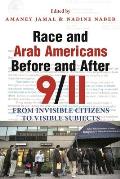 Race and Arab Americans Before and After 9/11: From Invisible Citizens to Visible Subjects