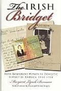 The Irish Bridget: Irish Immigrant Women in Domestic Service in America, 1840-1930