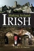 Making Ireland Irish: Tourism and National Identity Since the Irish Civil War