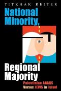 National Minority, Regional Majority: Palestinian Arabs Versus Jews in Israel