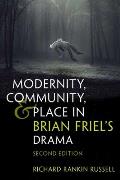 Modernity, Community, and Place in Brian Friel's Drama: Second Edition