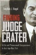 Finding Judge Crater: A Life and Phenomenal Disappearance in Jazz Age New York